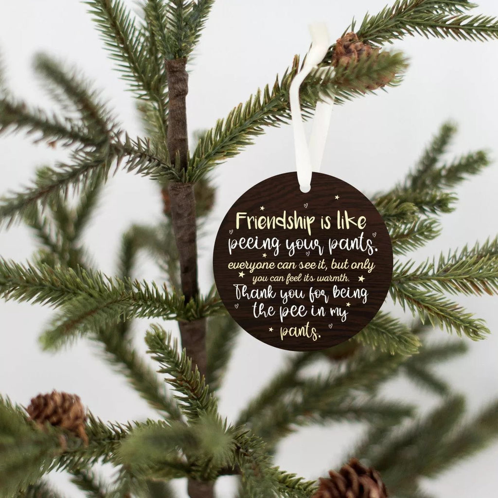 Friendship Is Like Peeing Your Pants Ornament